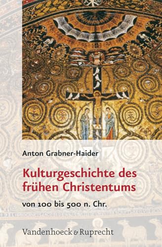 Kulturgeschichte des frühen Christentums: Von 100 bis 500 n.Chr Kulturgeschichte des frühen Christentums: Von 100 bis 500 n.Chr