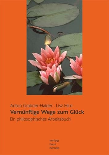 Vernünftige Wege zum Glück: Ein philosophisches Arbeitsbuch