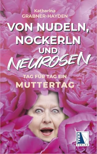 Von Nudeln, Nockerln und Neurosen: Tag für Tag ein Muttertag von KRAL