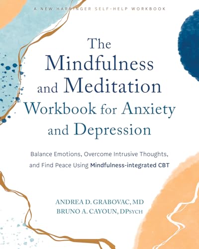 The Mindfulness and Meditation Workbook for Anxiety and Depression: Balance Emotions, Overcome Intrusive Thoughts, and Find Peace Using Mindfulness-Integrated CBT von New Harbinger