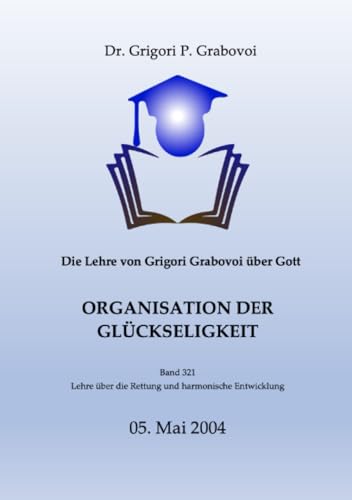 Die Lehre von Grigori Grabovoi über Gott. Organisation der Glückseligkeit. von epubli