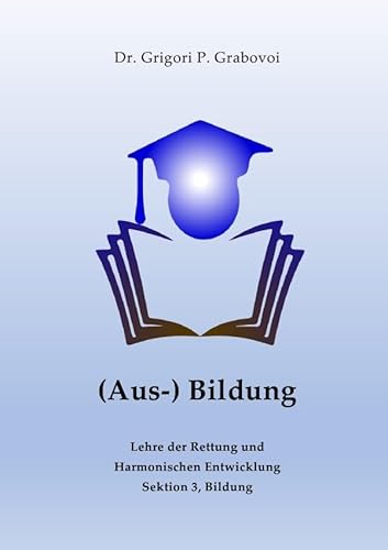 Lehre der Rettung und Harmonischen Entwicklung / (Aus-) Bildung von Grigori Grabovoi: Bildung ist jener Ansporn, der für ewige Stabilität sorgt von epubli