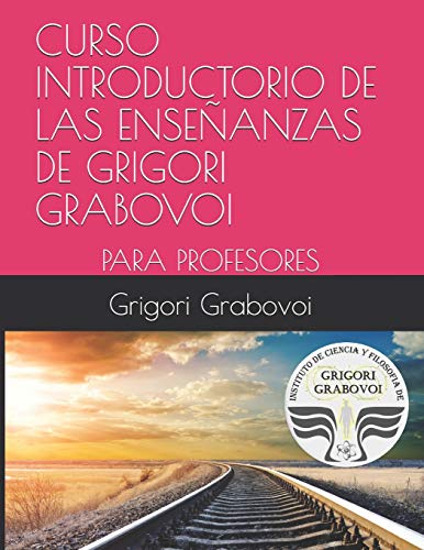 CURSO INTRODUCTORIO DE LAS ENSEÑANZAS DE GRIGORI GRABOVOI: PARA PROFESORES CURSO INTRODUCTORIO DE LAS ENSEÑANZAS DE GRIGORI GRABOVOI: PARA PROFESORES von Independently Published