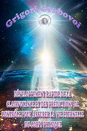 Développement rapide de la clairvoyance et des prédictions de contrôle pour assurer la vie éternelle du corps physique Développement rapide de la clairvoyance et des prédictions de contrôle pour assurer la vie éternelle du corps physique von Independently Published