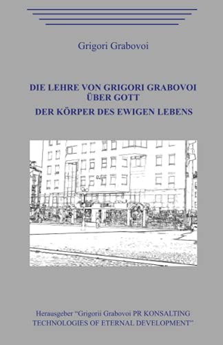 Die Lehre von Grigori Grabovoi über Gott. Der Körper des ewigen Lebens. Die Lehre von Grigori Grabovoi über Gott. Der Körper des ewigen Lebens. von Independently published