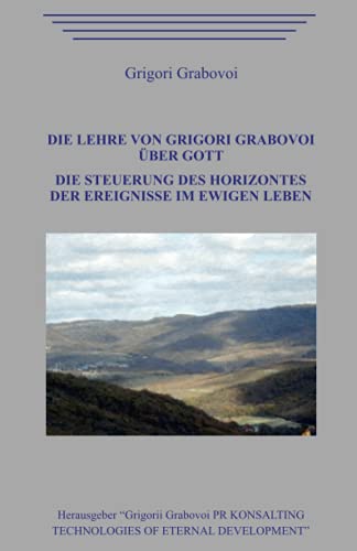 Die Lehre von Grigori Grabovoi über Gott. Die Steuerung des Horizontes der Ereignisse im ewigen Leben. von Independently published