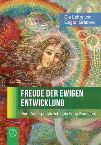 Freude der ewigen Entwicklung: (Von Grigori Grabovoi persönlich gehaltene Seminare)