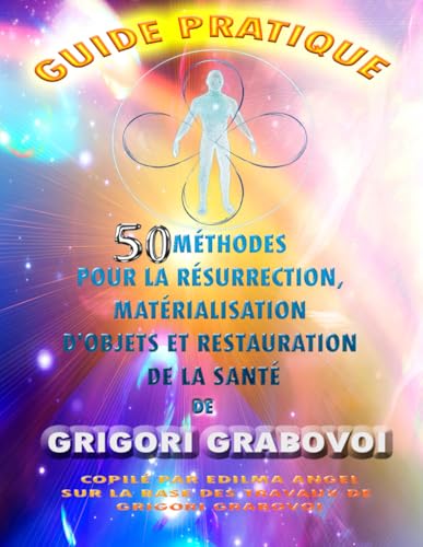 GUIDE PRATIQUE 50 MÉTHODES POUR LA RÉSURRECTION, MATÉRIALISATION D'OBJETS ET RESTAURATION DE LA SANTÉ GUIDE PRATIQUE 50 MÉTHODES POUR LA RÉSURRECTION, MATÉRIALISATION D'OBJETS ET RESTAURATION DE LA SANTÉ von Independently published