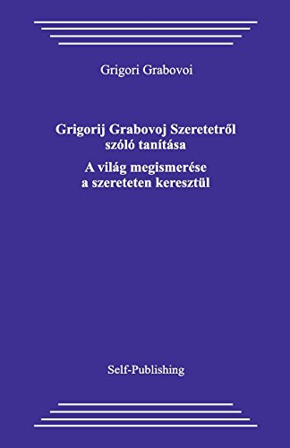 Grigorij Grabovoj Szeretetrol szolo tanitasa. A vilag megismerese a szereteten keresztul. Grigorij Grabovoj Szeretetrol szolo tanitasa. A vilag megismerese a szereteten keresztul. von CreateSpace Independent Publishing Platform