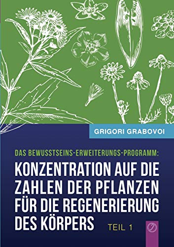 Konzentration auf die Zahlen der Pflanzen für die Regenerierung des Körpers - TEIL 1: Das Bewußtseins-Erweiterungs-Programm Konzentration auf die Zahlen der Pflanzen für die Regenerierung des Körpers - TEIL 1: Das Bewußtseins-Erweiterungs-Programm