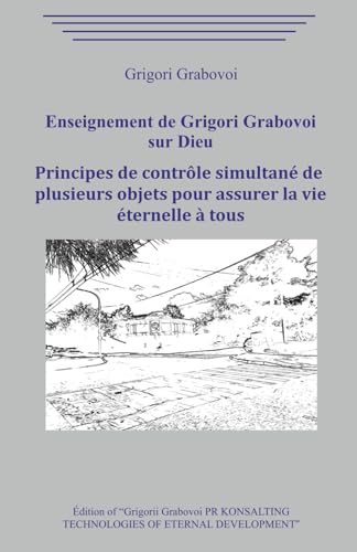 L’Enseignement de Grigori Grabovoi sur Dieu. Principes de contrôle simultané de plusieurs objets pour assurer la vie éternelle à tous. L’Enseignement de Grigori Grabovoi sur Dieu. Principes de contrôle simultané de plusieurs objets pour assurer la vie éternelle à tous. von Independently published