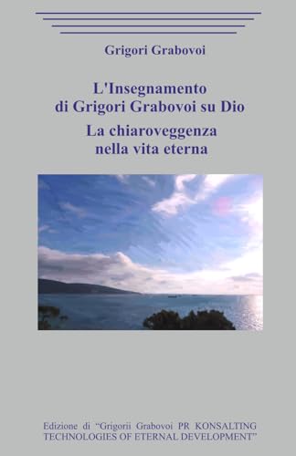 L'Insegnamento di Grigori Grabovoi su Dio. La chiaroveggenza nella vita eterna. L'Insegnamento di Grigori Grabovoi su Dio. La chiaroveggenza nella vita eterna. von Independently published