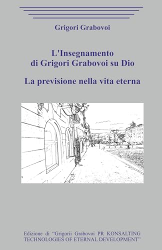 L'Insegnamento di Grigori Grabovoi su Dio. La previsione nella vita eterna. L'Insegnamento di Grigori Grabovoi su Dio. La previsione nella vita eterna. von Independently published