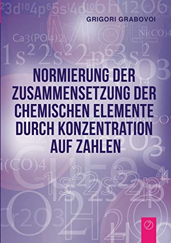 Normierung der Zusammensetzung der chemischen Elemente durch Konzentration auf Zahlen Normierung der Zusammensetzung der chemischen Elemente durch Konzentration auf Zahlen