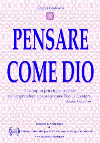 Pensare come Dio. Il compito principale consiste nell'apprendere e pensare come Dio, il Creatore Pensare come Dio. Il compito principale consiste nell'apprendere e pensare come Dio, il Creatore von L'Arcipelago