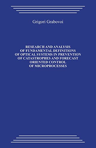 Research And Analysis of Fundamental Definitions of Optical Systems In Prevention of Catastrophes And Forecast Oriented Control of Microprocesses von CREATESPACE