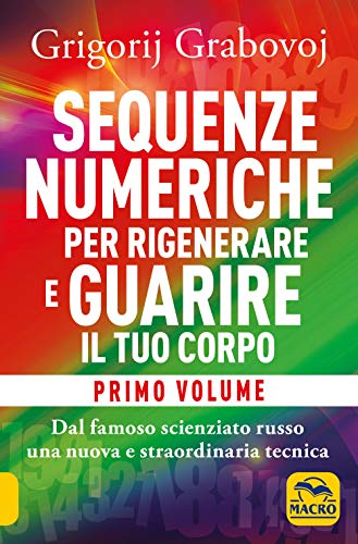 Sequenze numeriche per rigenerare e guarire il tuo corpo. Previeni l'usura degli anni e guarisci organi, tessuti e muscoli (Vol. 1) (Nuova saggezza) von Macro Edizioni