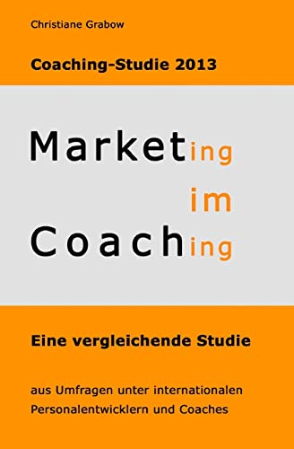 Marketing im Coaching - Coaching-Studie 2013 von Createspace Independent Publishing Platform