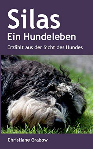 Silas - Ein Hundeleben: Erzählt aus der Sicht des Hundes