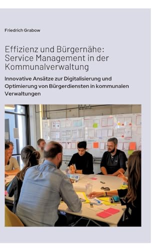Effizienz und Bürgernähe: Service Management in der Kommunalverwaltung: Innovative Ansätze zur Digitalisierung und Optimierung von Bürgerdiensten in kommunalen Verwaltungen von tredition