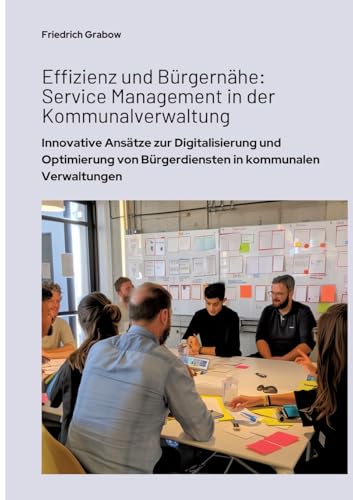 Effizienz und Bürgernähe: Service Management in der Kommunalverwaltung: Innovative Ansätze zur Digitalisierung und Optimierung von Bürgerdiensten in kommunalen Verwaltungen von tredition