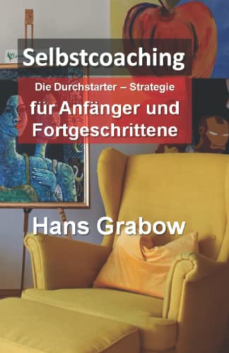 Selbstcoaching für Anfänger und Fortgeschrittene: Die Durchstarter-Strategie von Independently published