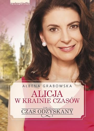 Alicja w krainie czasow Tom 3 Czas odzyskany von Zwierciadlo
