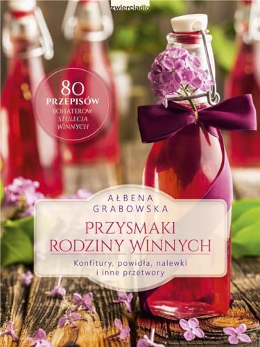 Przysmaki Rodziny Winnych: Konfitury, powidła, nalewki i inne przetwory