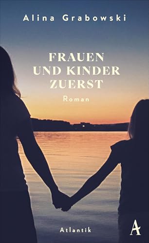 Frauen und Kinder zuerst von Atlantik Verlag