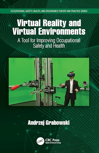 Virtual Reality and Virtual Environments: A Tool for Improving Occupational Safety and Health (Occupational Safety, Health, and Ergonomics)