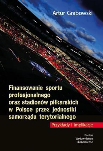 Finansowanie sportu profesjonalnego oraz stadionów piłkarskich w Polsce przez jednostki samorządu te von PWE