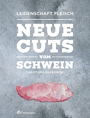 Neue Cuts vom Schwein (Leidenschaft Fleisch) von Deutscher Fachverlag