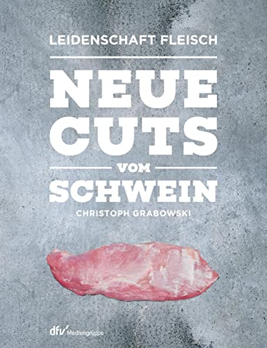 Neue Cuts vom Schwein (Leidenschaft Fleisch) von Deutscher Fachverlag