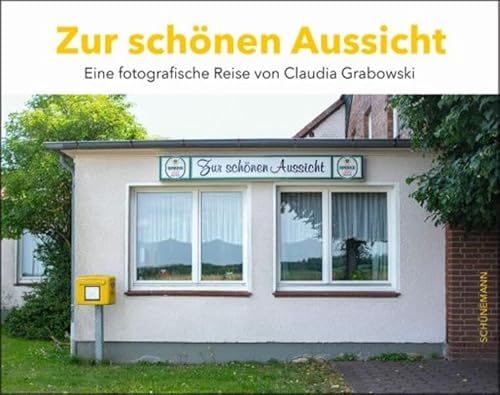 Zur schönen Aussicht: Eine fotografische Reise von Claudia Grabowski von Carl Ed. Schünemann