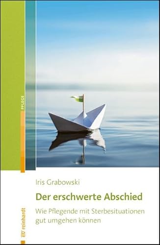 Der erschwerte Abschied: Wie Pflegende mit Sterbesituationen gut umgehen können Der erschwerte Abschied: Wie Pflegende mit Sterbesituationen gut umgehen können von ERNST REINHARDT VERLAG
