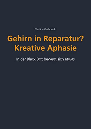Gehirn in Reparatur? Kreative Aphasie: In der Black Box bewegt sich etwas von Book on Demand