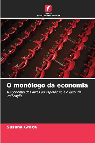 O monólogo da economia: A economia das artes do espetáculo e o ideal da unificação