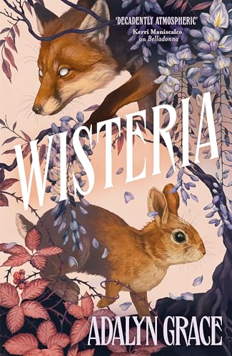 Wisteria: the Sunday Times bestseller - the gorgeous new gothic fantasy romance from the bestselling author of Belladonna and Foxglove von Hodderscape