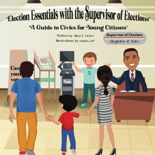 Election Essentials with the Supervisor of Elections: A Guide to Civics for Young Citizens von PublishDrive