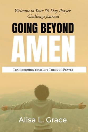 Going Beyond Amen Individual Journal: Transforming Your Life Through Prayer von PublishDrive