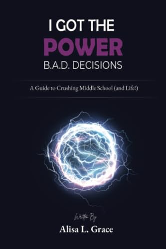 I Got the Power B.A.D. Decisions: A Guide to Crushing Middle School (and Life!) von PublishDrive