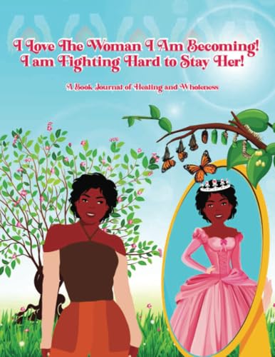I Love the Woman I Am Becoming: I Am Fighting Hard to Stay Her Book von PublishDrive