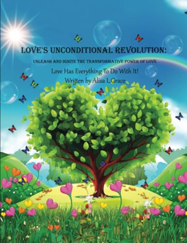 Love's Unconditional Revolution: Unleash and Ignite the Transformative Power of Love von PublishDrive