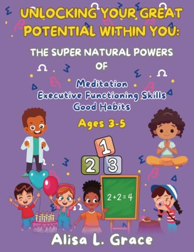 Unlocking Your Great Potential Within You: The Super Natural Powers of Meditation, Executive Functioning Skills and Good Habits Ages 3-5 von PublishDrive