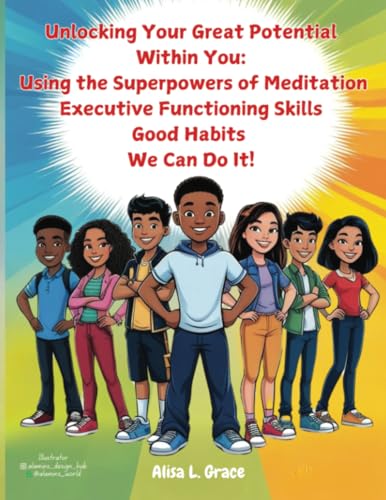 Unlocking Your Great Potential Within You: The Super Natural Powers of Meditation, Executive Functioning Skills and Good Habits We Can Do It von PublishDrive