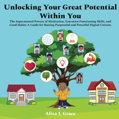 Unlocking Your Great Potential Within You: The Supernatural Powers of Meditation, Executive Functioning Skills, and Good Habits von PublishDrive
