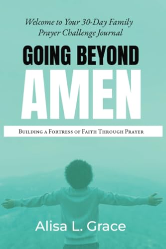 Going Beyond Amen Family Journal: Build a Stronger Family Through Prayer Going Beyond Amen Family Journal: Build a Stronger Family Through Prayer von PublishDrive