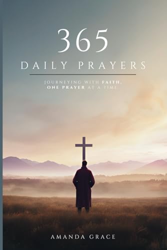 365 Daily Prayers: Journeying with Faith, One Prayer at a Time. | A Christian Guide to Spiritual Enlightenment and Bible Teachings. (1 of 2) von Independently published