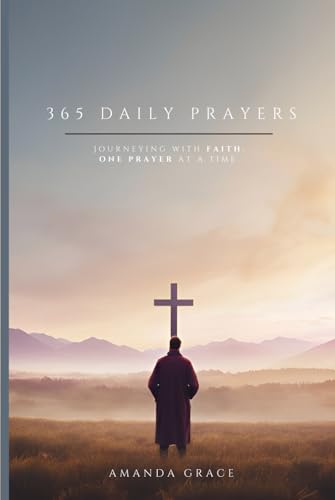 365 Daily Prayers: Journeying with Faith, One Prayer at a Time. | A Christian Guide to Spiritual Enlightenment and Bible Teachings. (1 of 2)