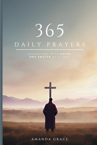 365 Daily Prayers: Journeying with Faith, One Prayer at a Time. | A Christian Guide to Spiritual Enlightenment and Bible Teachings. (1 of 2)